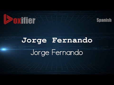 How to Pronounce Jorge Fernando (Jorge Fernando) in Spanish - Voxifier.com