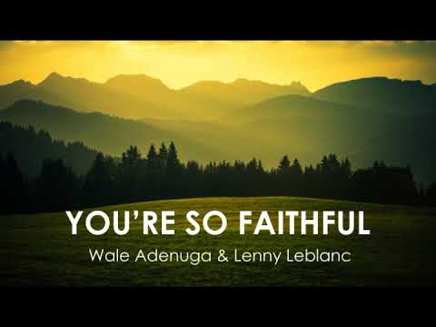 You Are So Faithful - Lenny LeBlanc