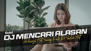 Download lagu DJ Mencari Alasan - Exist Remix Galau Lagu Malaysia Slow Bass mp3