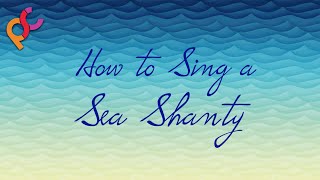 How to sing a Sea Shanty
