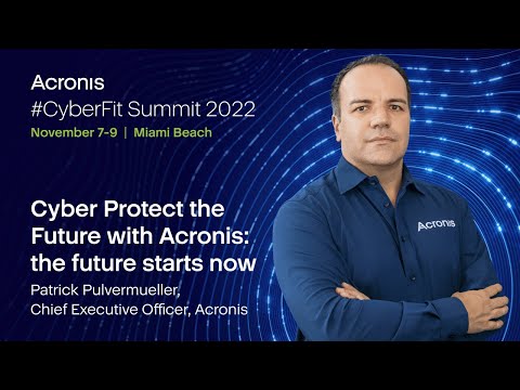 Acronis CyberFit Summit 2022 - CEO Keynote | Cyber Protect the Future with Acronis