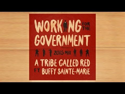 A Tribe Called Red Ft. Buffy Sainte-Marie - Working For The Government 2015 Mix (Official Audio)