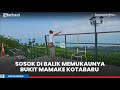 Mengenal Kai Oyong Sosok Di Balik Populernya Bukit Mamake Kotabaru