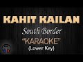 KAHIT KAILAN - South Border (KARAOKE) Lower Key