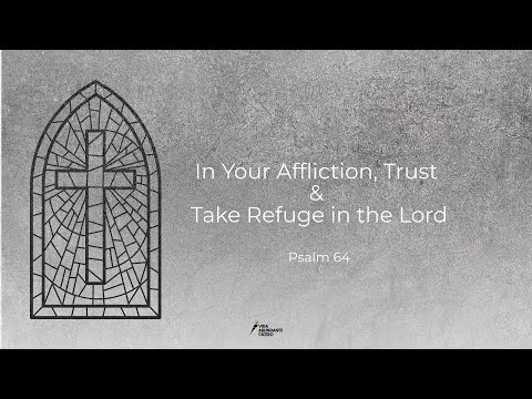 In Your Affliction, Trust & Take Refuge in the Lord | Psalm 64 | Ps. Jose luis Zamora