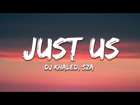 DJ Khaled ft. SZA - Just Us (Lyrics)