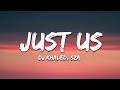 DJ Khaled Ft SZA Just Us Lyrics