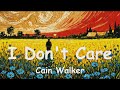 Cain Walker - I Don't Care (4K/Lyrics) 💗♫