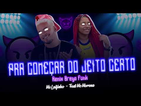 MC LAIFINHO E MC MORENA - PRA COMEÇAR DO JEITO CERTO - REMIX BREGA FUNK