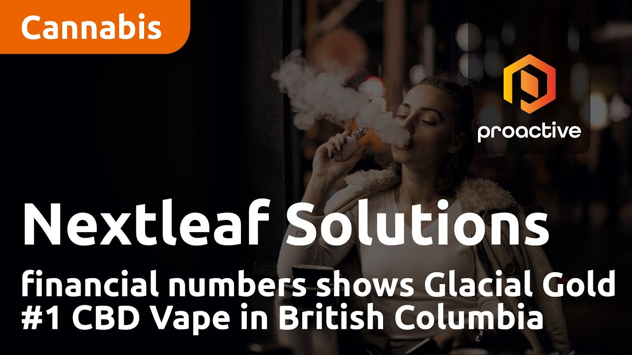 Nextleaf Solutions financial numbers shows Glacial Gold #1 CBD Vape in British Columbia
