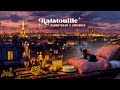 Paris Sunset With Remy Ratatouille Cozy Music Ambience
