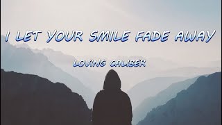I Let Your Smile Fade Away (Lyrics / Lyric Video) 🎵 - Loving Caliber