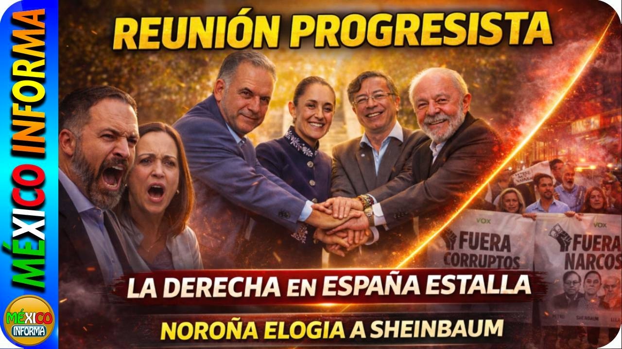 ESTALLA LA ULTRADERECHA POR REUNIÓN PROGRESISTA. PODEROSO MENSAJE. NOROÑA ELOGIA DISCURSO.
