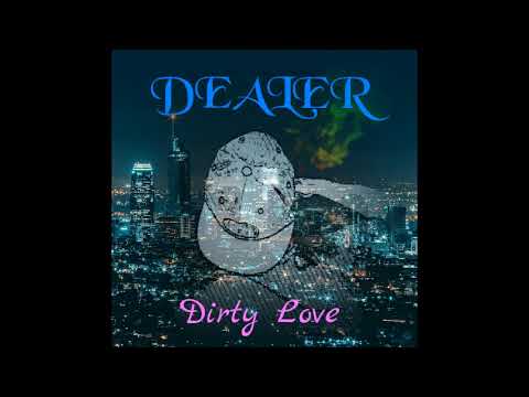 Dealer - DIRTY LOVE (2017)