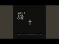 WHO THE ONE