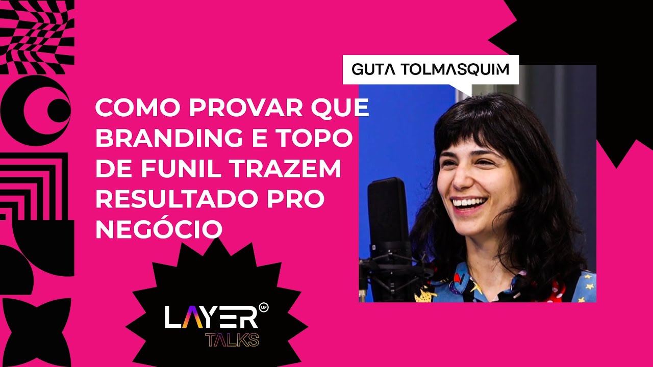 Layer Talks | Ep.05 (Temp.02) Branding e topo de funil com Guta Tolmasquim