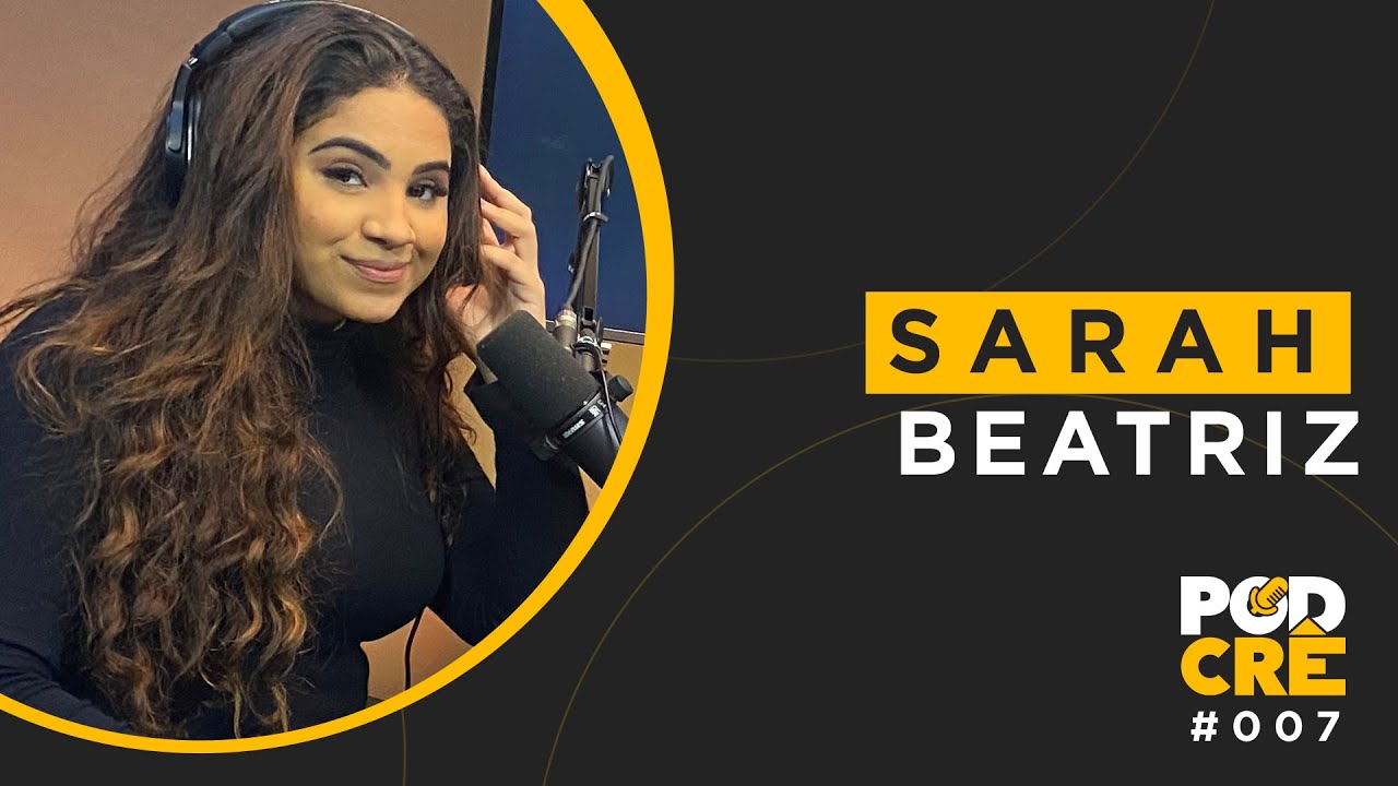 SARAH BEATRIZ | PODCRÊ #007