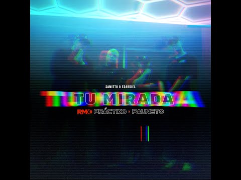 Tu Mirada Remix - Samitto & Esabdiel Ft. Practiko Pauneto