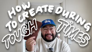 How to Create During Tough Times 💪🧑🎨