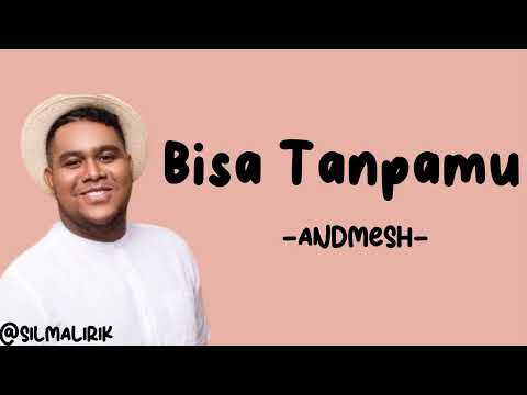 Andmesh - Bisa Tanpamu (Lirik Lagu)~akan ku buktikan bahwa ku bisa tanpamu~