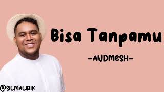 Download lagu Andmesh - Bisa Tanpamu (Lirik Lagu)~akan ku buktikan bahwa ku bisa tanpamu~ mp3