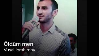 Vusal Ibrahimov  oldum men Official Audio