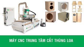 Vận hành máy cnc cắt thùng Loa gỗ công nghiệp