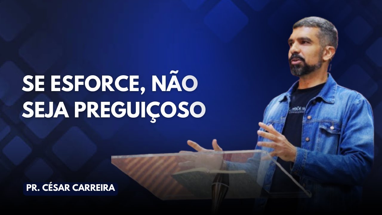 SE ESFORCE, NÃO SEJA PREGUIÇOSO l CÉSAR CARREIRA