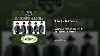 El Doctor Del Pueblo – Corridos Felones [Serie 35] – Los Tucanes De Tijuana (Audio Oficial)