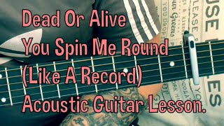 Dead Or Alive-You Spin Me Round(Like A Record)-Acoustic Guitar Lesson