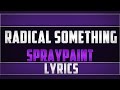 Radical Something- Spraypaint Lyrics 
