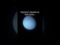 Neptune's Mysterious Dark Spots...