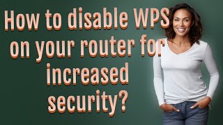 How to disable WPS on your router for increased security