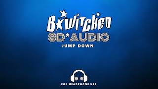 B*Witched - Jump Down (8D Audio - 🎧)
