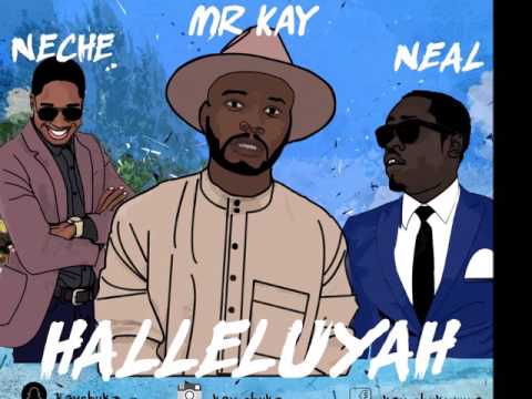 Mr Kay -Halleluyah ft Neal x Neche
