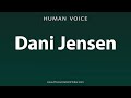 How To Pronounce Dani Jensen
