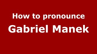 How to pronounce Gabriel Manek