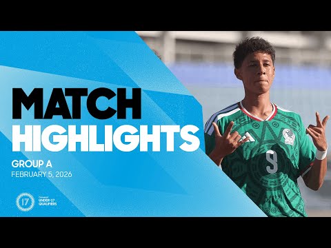 Group A Highlights, February 5 | 2026 Concacaf Men's Under-17 Qualifiers