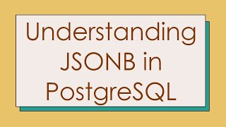 Download the video "Understanding JSONB in PostgreSQL"