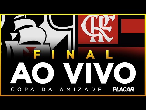 AO VIVO E COM IMAGENS | VASCO X FLAMENGO | FINAL | COPA DA AMIZADE | 05/09