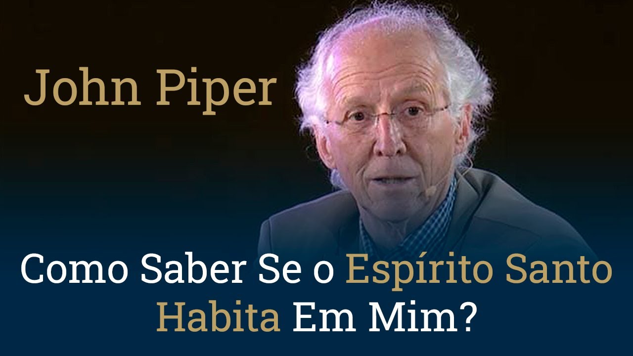 Como Saber Se o Espírito Santo Habita Em Mim? - John Piper