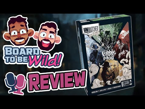 Board to be Wild Reviews: Cobble & Fog - an Unmatched Game of Victorian Violence
