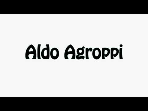 Learn How To Pronounce Aldo Agroppi