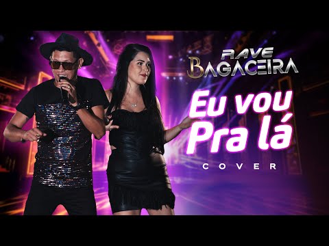 Rave Bagaceira - Eu vou pra lá - Cover.