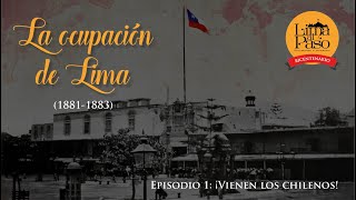La ocupación de Lima. Episodio 1: ¡Vienen los chilenos!