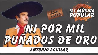 Ni Por Mil Puñados De Oro - Antonio Aguilar - Con Letra (Video Lyric)
