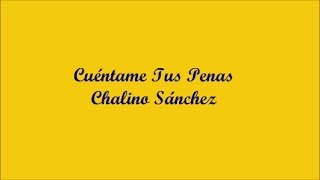 Cuéntame Tus Penas (Tell Me About Your Pain) - Chalino Sánchez (Letra - Lyrics)