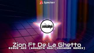 Zion Ft De La Ghetto - Sigue Ahi (Aguanta Más) [Cumbia] [CoxamBo Remix]