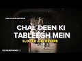 Chal Deen Ki Tableegh Mein Slowed And Reverb - Shaz Khan - Halal Slowed And Reverb - Use Headphones🎧