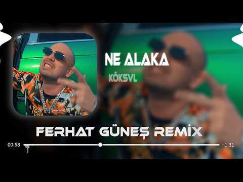 Tamamda Kanka Ne Alaka ( Ferhat Güneş Remix ) KÖK$VL - NE ALAKA